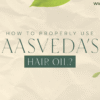 Aasveda’s Ayurvedic Hair Oil - Ingredients and Benefits