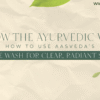 Aasveda’s Face Wash for Clear, Radiant Skin